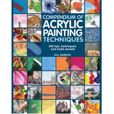 Compendium of Acrylic Painting Techniques by Gill Barron