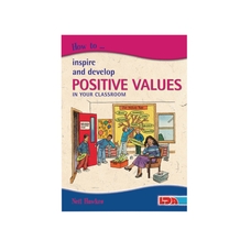How to Inspire and Develop Positive Values in your Classroom