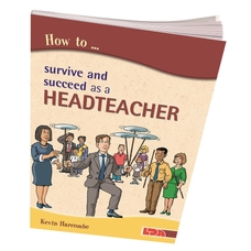 How to Survive and Succeed As A Headteacher